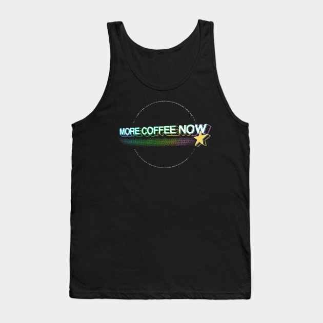 More Coffee Now - Circle Edition Tank Top by Coffee Hotline